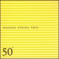 Masada String Trio : 50th Birthday Celebration, Vol. 1