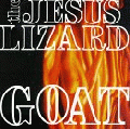 The Jesus Lizard [Goat]